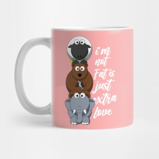 i'm not fat is just extra love Mug